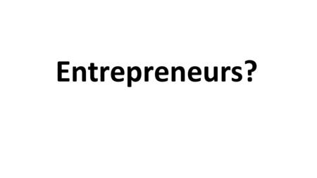 Entrepreneurs?. Productive Activity and Entrepreneur Q = f (N, L, K, E) Where, Q is output N is land (natural resources). Landlord earns rent. Contractual.