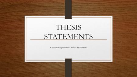 Constructing Powerful Thesis Statements