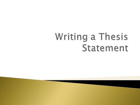 A thesis statement is a sentence that: *makes a promise about the scope, purpose, and direction of the paper *captures the whole argument in one sentence—usually.