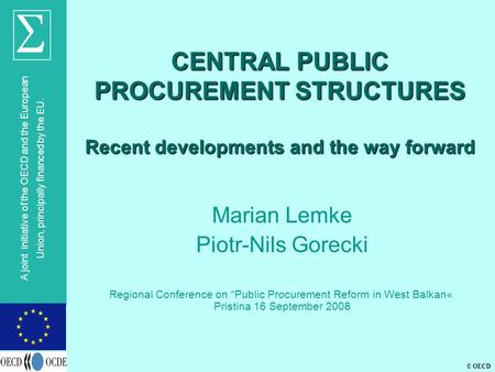 © OECD A joint initiative of the OECD and the European Union, principally financed by the EU. CENTRAL PUBLIC PROCUREMENT STRUCTURES Recent developments.