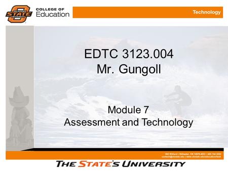 Technology 002 Willard | Stillwater, OK 74078-4033 | 405 744 2222 |  EDTC 3123.004 Mr. Gungoll Module.