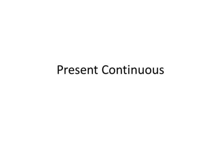 Present Continuous. When do we use Present Continuous? Something happening NOW!! Something happening in the near future. Something happening this week,