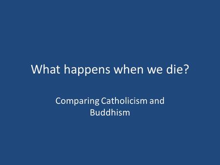 What happens when we die?