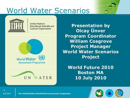 Presentation by Olcay Ünver Program Coordinator William Cosgrove Project Manager World Water Scenarios Project World Future 2010 Boston MA 10 July 2010.