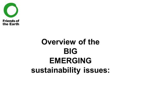 Overview of the BIG EMERGING sustainability issues: