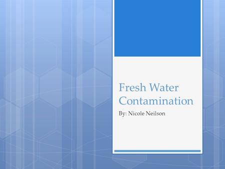 By: Nicole Neilson Fresh Water Contamination. Water In British Columbia  Without a steady supply of fresh and clean water, all life would not exist 