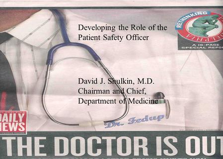 © 2002, David Shulkin, M.D. © 2002, David Shulkin, M.D. Developing the Role of the Patient Safety Officer David J. Shulkin, M.D. Chairman and Chief, Department.