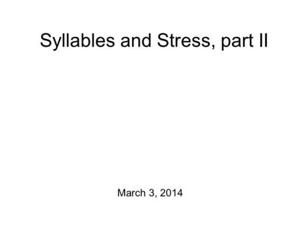 Syllables and Stress, part II