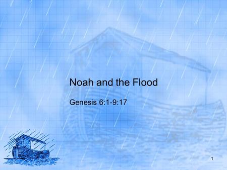 Noah and the Flood Genesis 6:1-9:17.