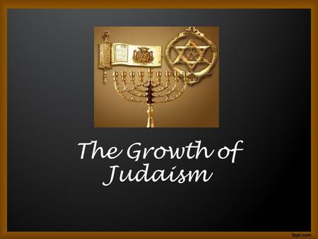 The Growth of Judaism.