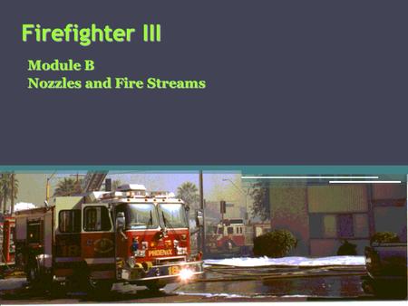 Module B Nozzles and Fire Streams