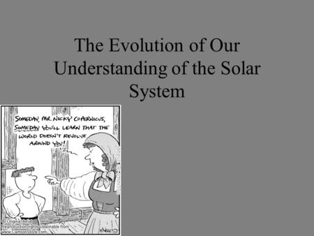 The Evolution of Our Understanding of the Solar System.