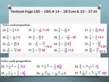 Textbook Page 185 – 186; # 14 – 28 Even & 32 – 37 All.