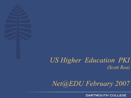 US Higher Education PKI (Scott Rea) February 2007.