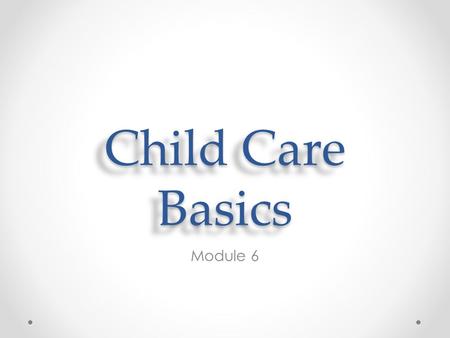 Child Care Basics Module 6.