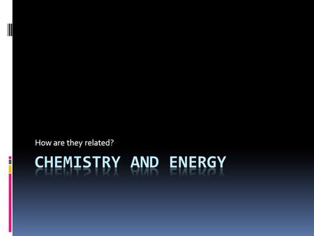 How are they related?. Energy Encountered Daily What is Energy?  Defined as the ability to do work or create heat.  Many types of energy  Thermal.