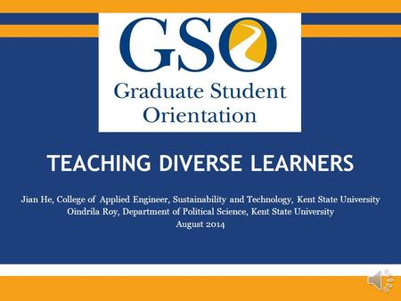 TEACHING DIVERSE LEARNERS Jian He, College of Applied Engineer, Sustainability and Technology, Kent State University Oindrila Roy, Department of Political.