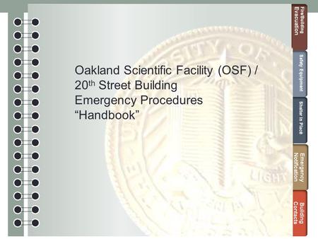 Emer g e n cy Not i f ic a t i o n Bu il d i ng Cont ac ts F ire/ Bu il d i ng E v ac u a t i o n Sa f e ty E qu i pm e nt S h el t e r i n Plac e Oakland.