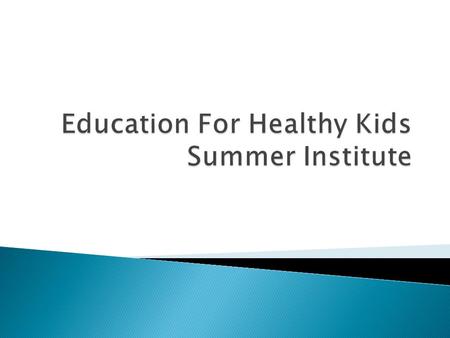  Began in 1995 looking at how to spend money from the Tobacco settlement  Started a program that increased physical education and integrated health.