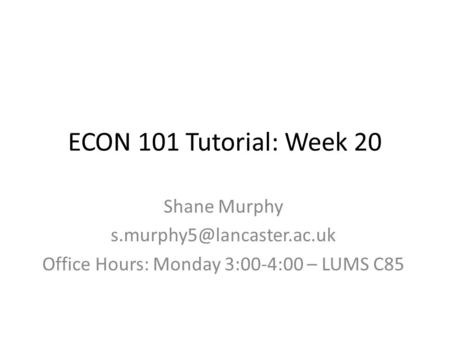 Office Hours: Monday 3:00-4:00 – LUMS C85