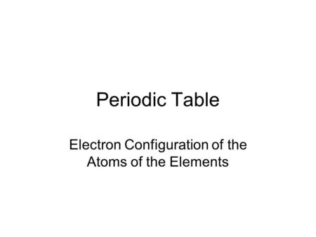 Electron Configuration of the Atoms of the Elements