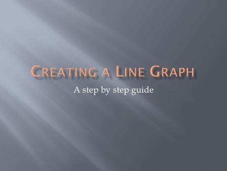 A step by step guide. Using the following data we will show how to draw a line graph. Time (s)0102030405060 Temperature ( o C)-10-5010121523 It is normal.