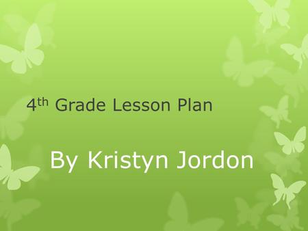 4 th Grade Lesson Plan By Kristyn Jordon. Standard SCI.4.3.2 2010 Observe, compare and record the physical characteristics of living plants or animals.