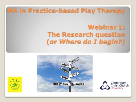 MA in Practice-based Play Therapy Webinar 1: The Research question (or Where do I begin?)