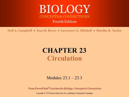 BIOLOGY CONCEPTS & CONNECTIONS Fourth Edition Copyright © 2003 Pearson Education, Inc. publishing as Benjamin Cummings Neil A. Campbell Jane B. Reece Lawrence.