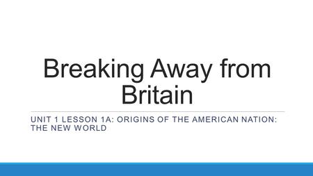 Breaking Away from Britain