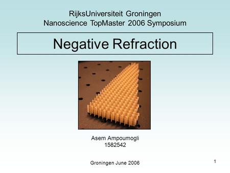 RijksUniversiteit Groningen Nanoscience TopMaster 2006 Symposium