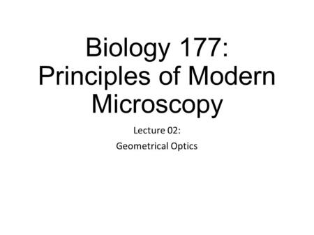 Biology 177: Principles of Modern Microscopy