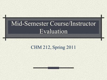 Mid-Semester Course/Instructor Evaluation CHM 212, Spring 2011.