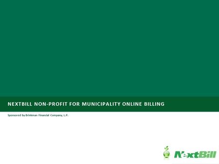 NEXTBILL NON-PROFIT FOR MUNICIPALITY ONLINE BILLING Sponsored by Brinkman Financial Company, L.P.