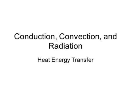 Conduction, Convection, and Radiation