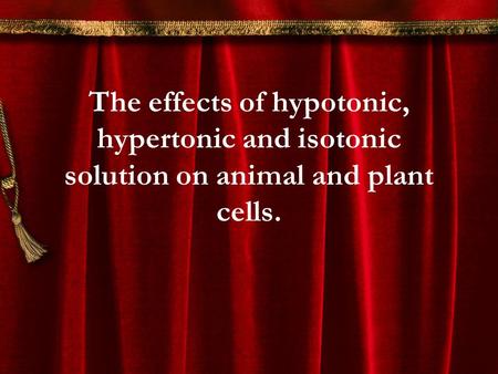 Hypertonic Concentration with higher solute concentration and less water concentration Hypotonic lower solute concentration and more water concentration.