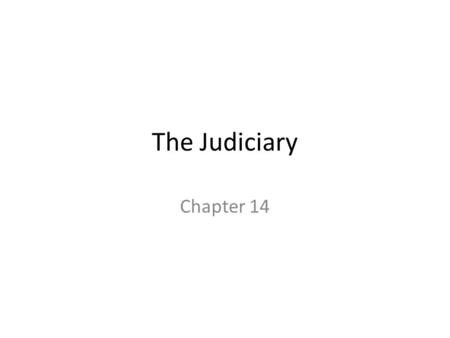 The Judiciary Chapter 14. Learning Objectives Analyze the implications of the adversarial process Explain the structure of the federal court system Compare.