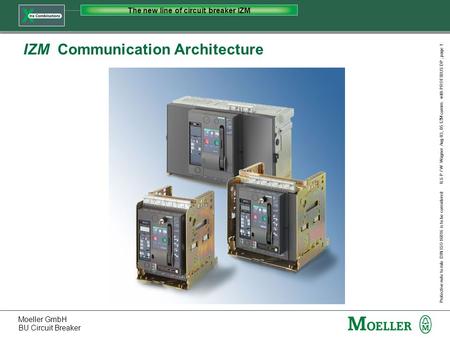 Moeller GmbH BU Circuit Breaker Protective note to rule DIN ISO 16016 is to be considered The new line of circuit breaker IZM ILS-P / W. Wagner Aug 03,