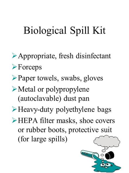 Biological Spill Kit Appropriate, fresh disinfectant Forceps