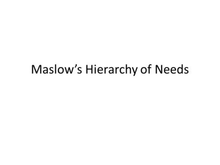 Maslow’s Hierarchy of Needs