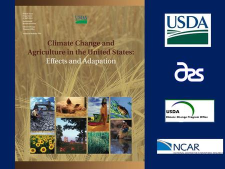 USDA Climate Change Program Office. Climate Change and Agriculture: Effects & Adaptation Reference document for 8 page NCA agriculture section Science.