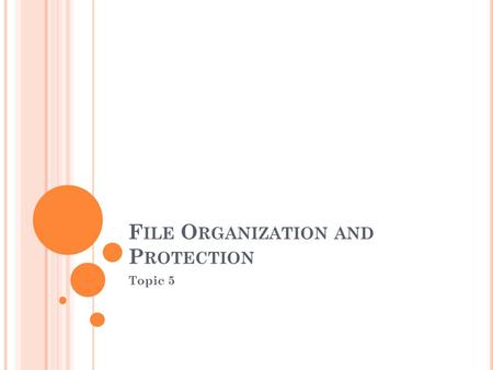 F ILE O RGANIZATION AND P ROTECTION Topic 5. C ONTENT Files Hard Drives Viruses Optimize Computer System.