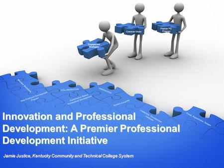 Innovation and Professional Development: A Premier Professional Development Initiative Jamie Justice, Kentucky Community and Technical College System Performance.