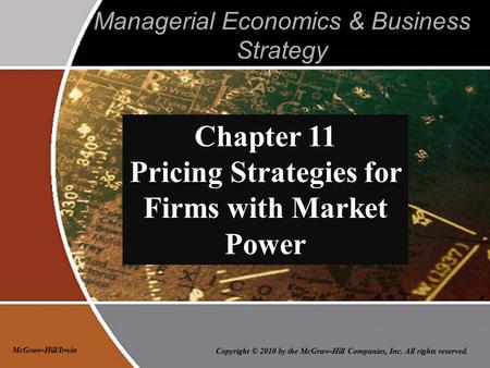 Copyright © 2010 by the McGraw-Hill Companies, Inc. All rights reserved. McGraw-Hill/Irwin Managerial Economics & Business Strategy Chapter 11 Pricing.