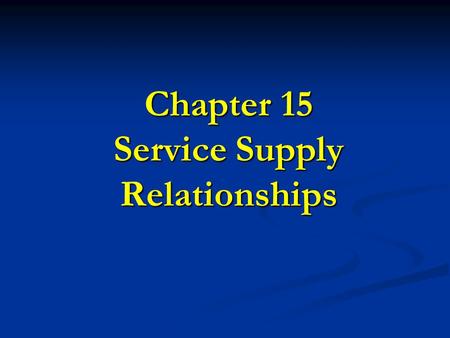 Chapter 15 Service Supply Relationships. 2 Deming’s 14-Points Point 4 End the practice of awarding business on price tag alone.