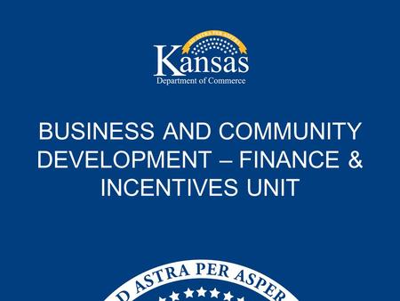 BUSINESS AND COMMUNITY DEVELOPMENT – FINANCE & INCENTIVES UNIT.