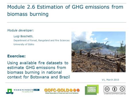 Module 2.6 Estimation of GHG emissions from biomass burning REDD+ training materials by GOFC-GOLD, Wageningen University, World Bank FCPF 1 Module 2.6.