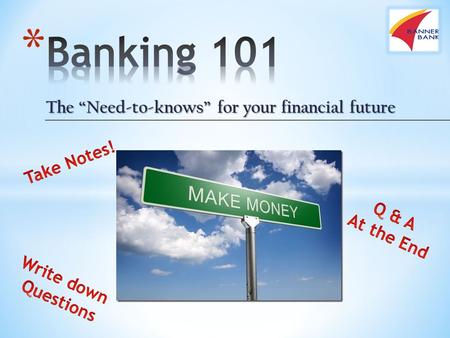 The “Need-to-knows” for your financial future. * Do you ever want to buy a car? * Do you ever want to own your own home? * Do you know how debt can impact.