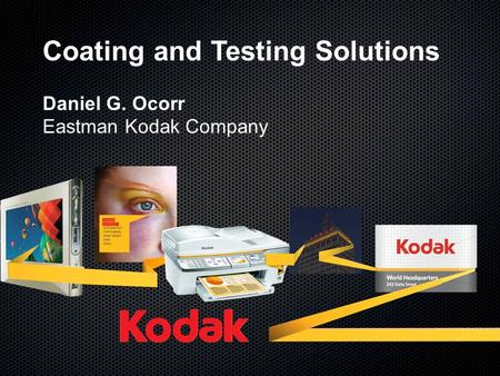 Coating and Testing Solutions Daniel G. Ocorr Eastman Kodak Company