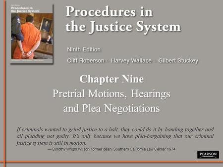 Chapter Nine Pretrial Motions, Hearings and Plea Negotiations Chapter Nine Pretrial Motions, Hearings and Plea Negotiations If criminals wanted to grind.